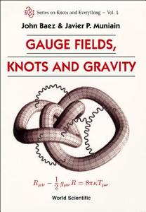 GAUGE FIELDS, KNOTS AND GRAVITY di John Baez, P Muniain Javier edito da World Scientific Publishing Company