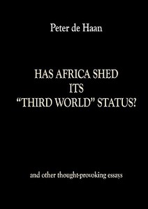 Has Africa Shed its Third World Status? and other thought-provoking essays di Peter De Haan edito da The Lembani Trust