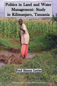 Politics in Land and Water Management di Fred Simon Lerise edito da Mkuki na Nyota Publ.