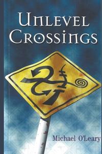 Unlevel Crossings di Michael O'Leary edito da Michael O'Leary