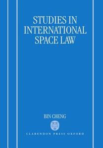 Studies In International Space Law di Bin Cheng edito da Oxford University Press