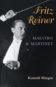 Fritz Reiner, Maestro and Martinet di Kenneth Morgan edito da UNIV OF ILLINOIS PR