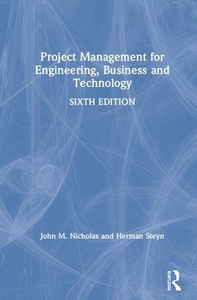 Project Management For Engineering, Business And Technology di John M. Nicholas, Herman Steyn edito da Taylor & Francis Ltd