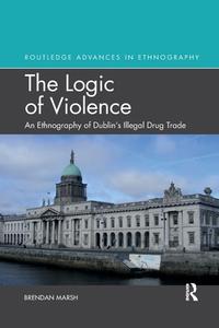 The Logic Of Violence di Brendan Marsh edito da Taylor & Francis Ltd