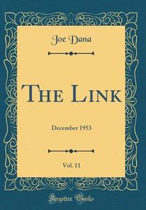 The Link, Vol. 11: December 1953 (Classic Reprint) di Joe Dana edito da Forgotten Books