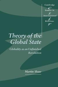 Theory of the Global State di Martin Shaw, Shaw Martin edito da Cambridge University Press