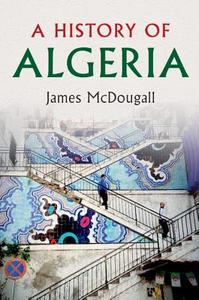 A History of Algeria di James Mcdougall edito da Cambridge University Press