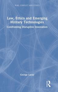 Law, Ethics And Emerging Military Technologies di George Lucas edito da Taylor & Francis Ltd