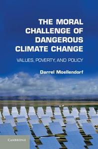 The Moral Challenge of Dangerous Climate             Change di Darrel Moellendorf edito da Cambridge University Press