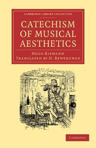 Catechism of Musical Aesthetics di Hugo Riemann edito da Cambridge University Press