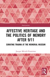 Affective Heritage And The Politics Of Memory After 9/11 di Jacque Micieli-Voutsinas edito da Taylor & Francis Ltd