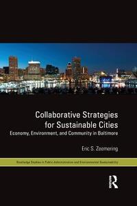 Collaborative Strategies for Sustainable Cities di Eric S. (University of Maryland Zeemering edito da Taylor & Francis Ltd