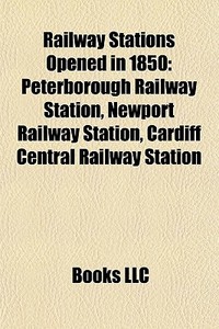 Railway Stations Opened In 1850: Peterbo di Books Llc edito da Books LLC, Wiki Series