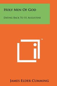 Holy Men of God: Dating Back to St. Augustine di James Elder Cumming edito da Literary Licensing, LLC
