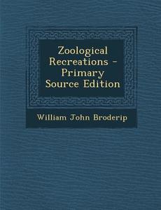 Zoological Recreations di William John Broderip edito da Nabu Press