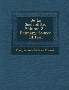 de La Sociabilite, Volume 2 di Francois Andre Adrien Pluquet edito da Nabu Press