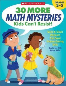 30 More Math Mysteries Kids Can't Resist!: Quick & Clever Mysteries That Boost Problem-Solving Skills di Martin Lee edito da SCHOLASTIC TEACHING RES