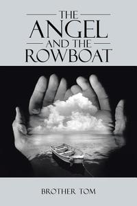 The Angel and the Rowboat di Brother Tom edito da AUTHORHOUSE
