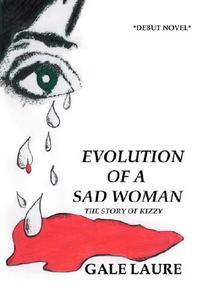 Evolution of a Sad Woman di Gale Laure edito da Trafford Publishing