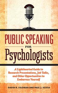 Public Speaking for Psychologists: A Lighthearted Guide to Research Presentation, Jobs Talks, and Other Opportunities to di David B. Feldman, Paul J. Silvia edito da AMER PSYCHOLOGICAL ASSN