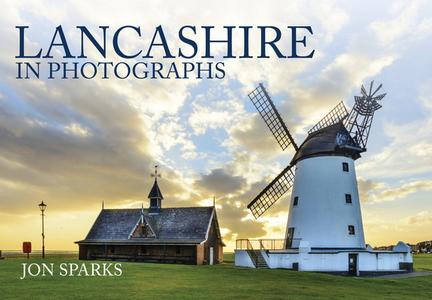 Lancashire in Photographs di Jon Sparks edito da Amberley Publishing
