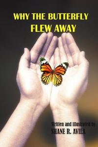Why the Butterfly Flew Away di Shane R. Avila edito da Createspace