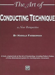 The Art of Conducting Technique: A New Perspective di Harold Farberman edito da Alfred Publishing Co., Inc.