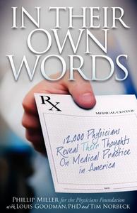 In Their Own Words: 12,000 Physicians Reveal Their Thoughts on Medical Practice in America di Phillip Miller, Louis Goodman, Tim Norbeck edito da MORGAN JAMES PUB