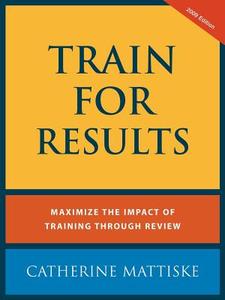 Train For Results di Catherine Mattiske edito da TPC - The Performance Company Pty Limited