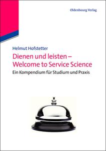 Dienen und leisten - Welcome to Service Science di Helmut Hofstetter edito da De Gruyter Oldenbourg