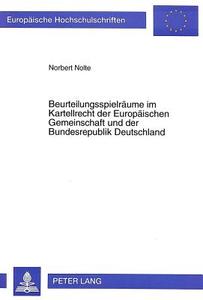 Beurteilungsspielräume im Kartellrecht der Europäischen Gemeinschaft und der Bundesrepublik Deutschland di Norbert Nolte edito da Lang, Peter GmbH