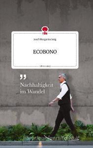 ECOBONO. Life is a Story - story.one di Josef Obergantschnig edito da story.one publishing