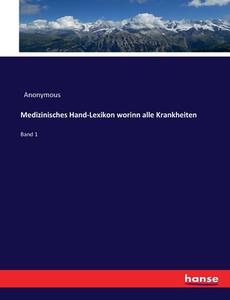 Medizinisches Hand-Lexikon worinn alle Krankheiten di Anonymous edito da hansebooks