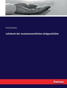 Lehrbuch der neutestamentlichen Zeitgeschichte di Emil Schürer edito da hansebooks