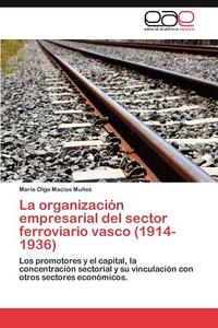La organización empresarial del sector ferroviario vasco (1914-1936) di María Olga Macías Muñoz edito da EAE