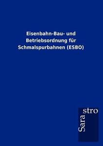 Eisenbahn-Bau- und Betriebsordnung für Schmalspurbahnen (ESBO) di Thomas Padberg edito da Sarastro GmbH