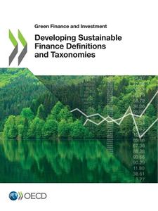 Developing Sustainable Finance Definitions And Taxonomies di Organisation for Economic Co-operation and Development edito da Organization For Economic Co-operation And Development (oecd
