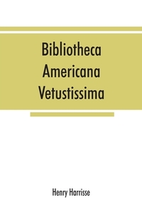 Bibliotheca americana vetustissima. A description of works relating to America, published between the years 1492 and 155 di Henry Harrisse edito da Alpha Editions