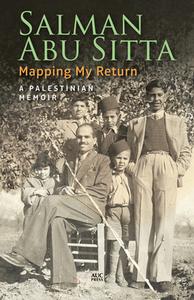 Mapping My Return di Salman H. Abu-Sitta edito da The American University in Cairo Press
