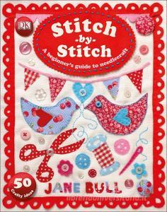 Stitch-by-Stitch di Jane Bull edito da Dorling Kindersley Ltd