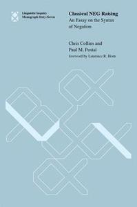 Classical NEG Raising - An Essay on the Syntax of Negation di Chris Collins edito da MIT Press