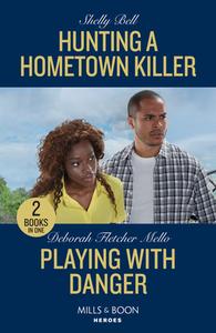 Hunting A Hometown Killer / Playing With Danger di Shelly Bell, Deborah Fletcher Mello edito da HarperCollins Publishers