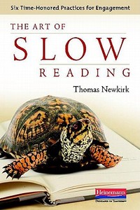 The Art of Slow Reading: Six Time-Honored Practices for Engagement di Thomas Newkirk edito da HEINEMANN EDUC BOOKS