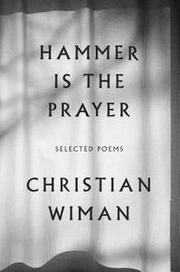 Hammer Is the Prayer: Selected Poems di Christian Wiman edito da FARRAR STRAUSS & GIROUX