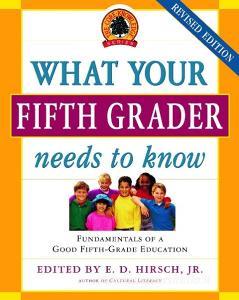 What Your Fifth Grader Needs to Know: Fundamentals of a Good Fifth-Grade Education di E. D. Hirsch, Core Knowledge Foundation edito da DELTA