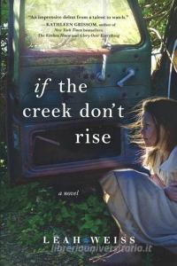 If the Creek Don't Rise di Leah Weiss edito da TURTLEBACK BOOKS