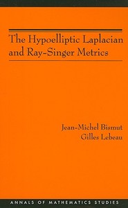 The Hypoelliptic Laplacian and Ray-Singer Metrics di Jean-Michel Bismut, Gilles LeBeau edito da Princeton University Press