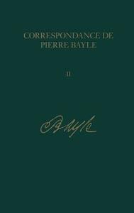 Correspondance De Pierre Bayle: v. 2 di Elisabeth Labrousse edito da Voltaire Foundation