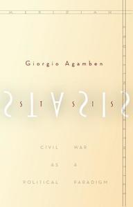 Stasis: Civil War as a Political Paradigm di Giorgio Agamben edito da STANFORD UNIV PR
