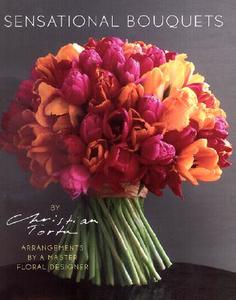 Sensational Bouquets By Christian Tortu di Sylvain Thomas, Corine Delahaye edito da Abrams